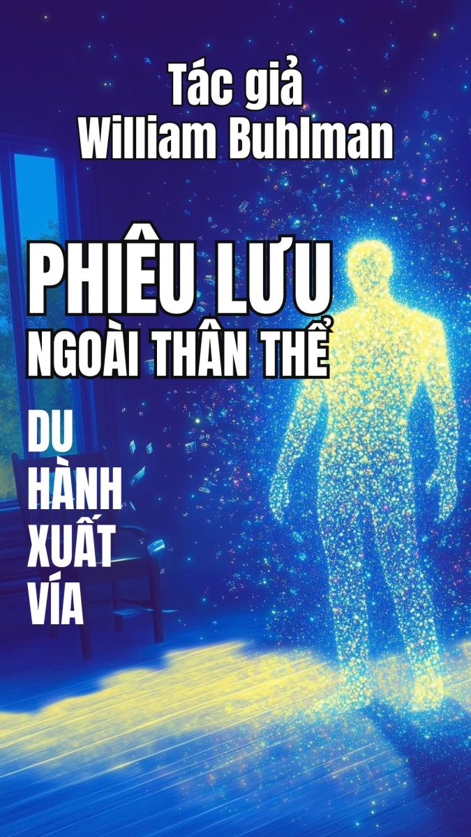 Phiêu Lưu Ngoài Thân Thể - Du Hành Xuất Vía - William Buhlman